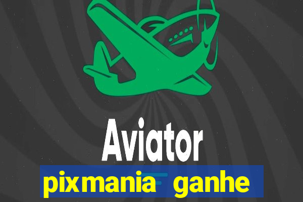 pixmania ganhe prêmios no pix