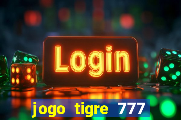 jogo tigre 777 como jogar