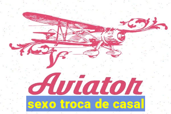 sexo troca de casal