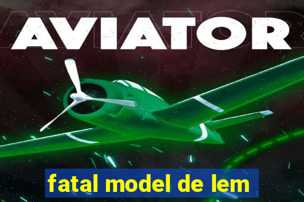 fatal model de lem
