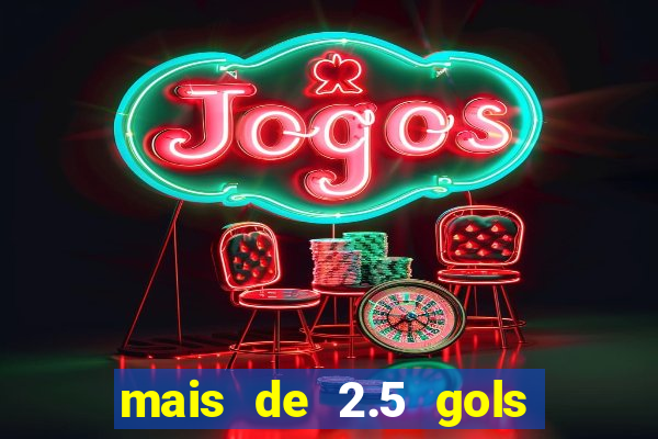 mais de 2.5 gols o que significa