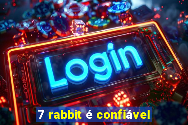 7 rabbit é confiável