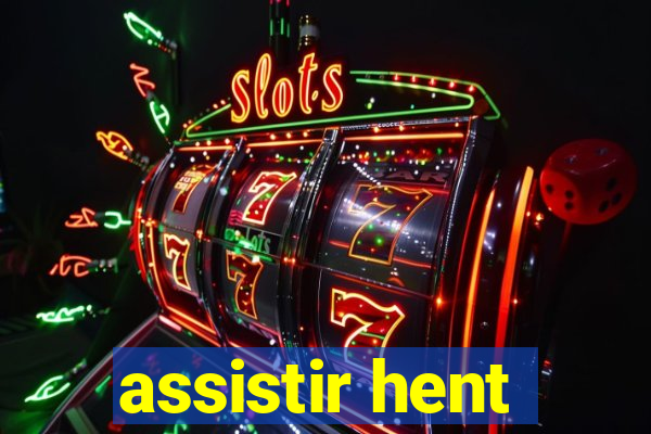 assistir hent