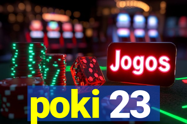 poki 23