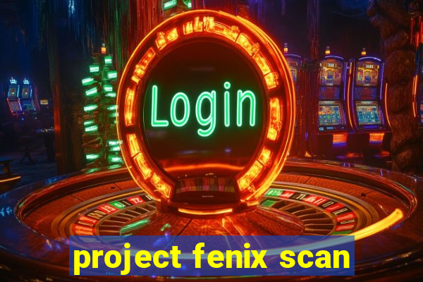 project fenix scan