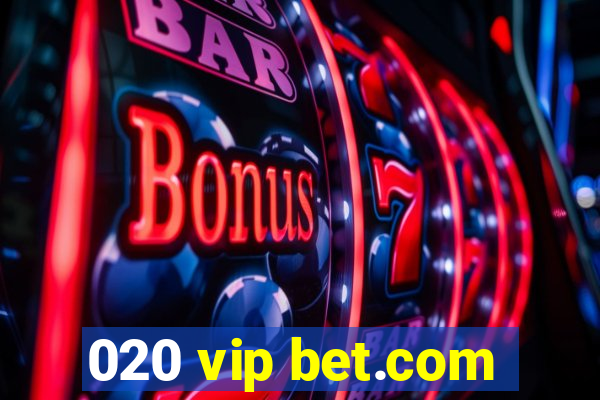020 vip bet.com