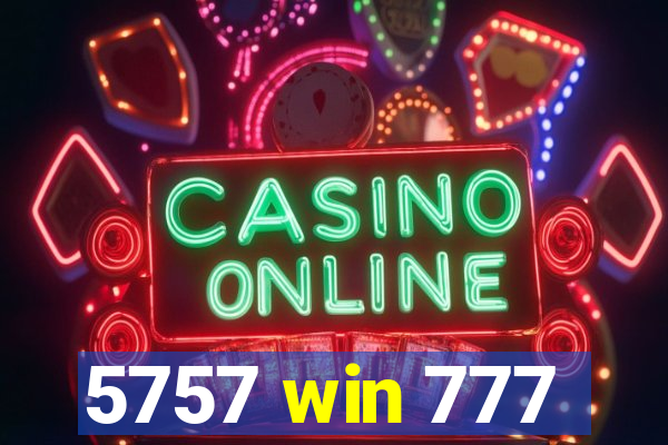 5757 win 777