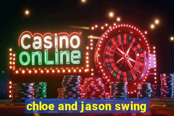 chloe and jason swing