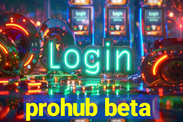 prohub beta