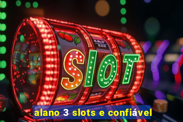 alano 3 slots e confiável