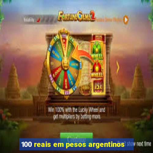 100 reais em pesos argentinos