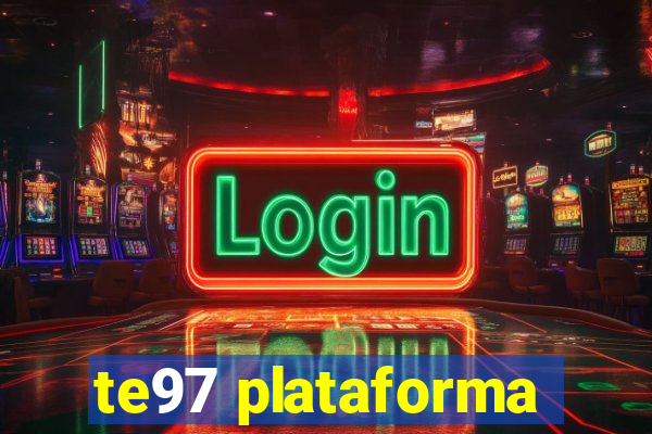 te97 plataforma