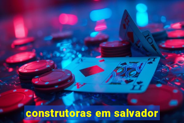 construtoras em salvador