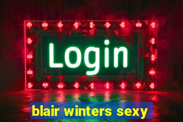 blair winters sexy
