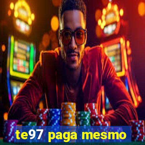 te97 paga mesmo
