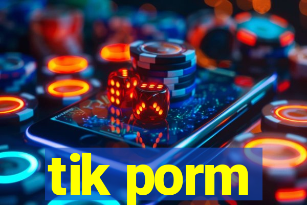 tik porm