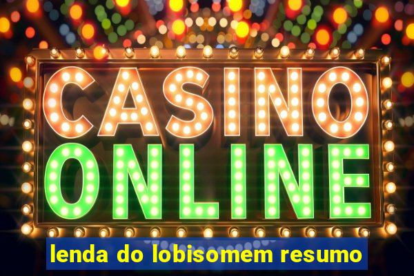 lenda do lobisomem resumo