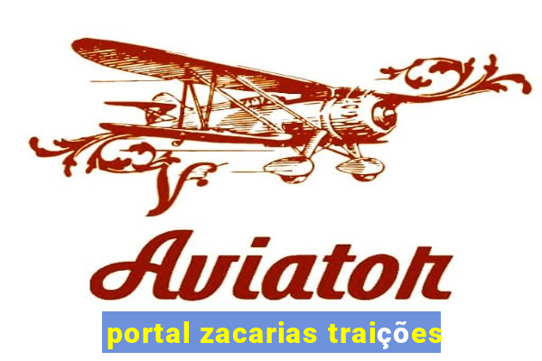 portal zacarias traições