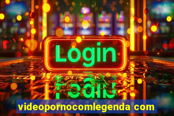 videopornocomlegenda com