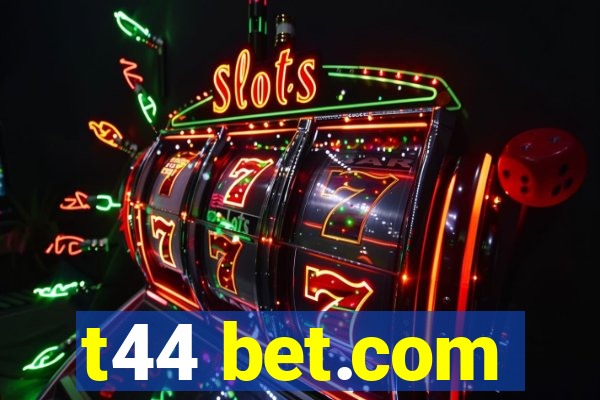 t44 bet.com