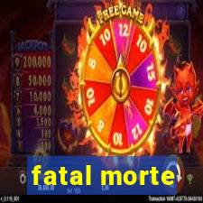 fatal morte