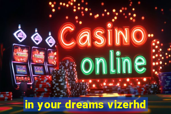 in your dreams vizerhd
