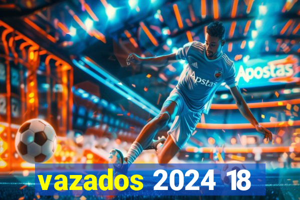 vazados 2024 18