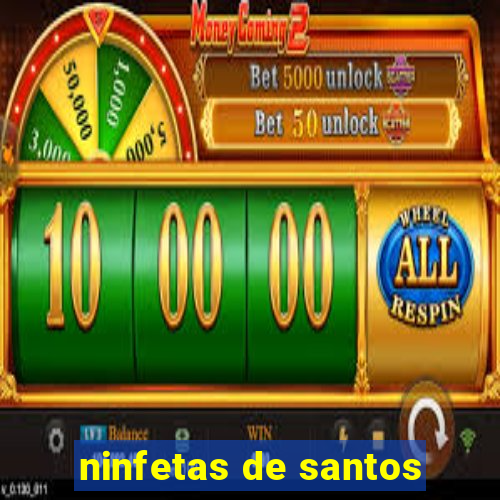 ninfetas de santos