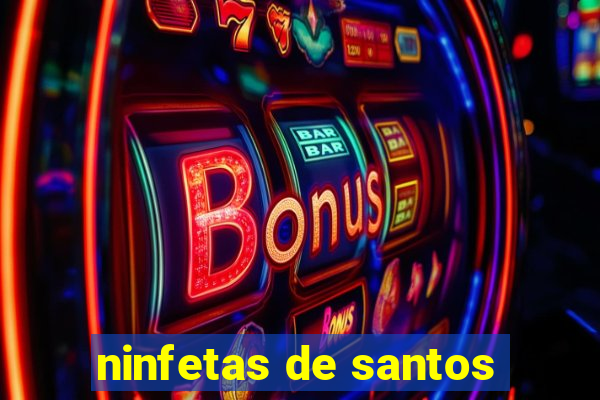 ninfetas de santos