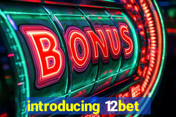 introducing 12bet