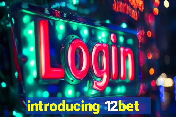 introducing 12bet