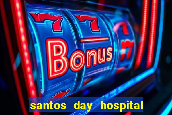 santos day hospital trabalhe conosco
