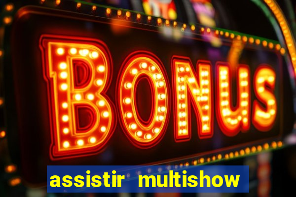 assistir multishow ao vivo grátis