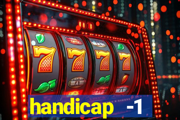 handicap -1 primeiro tempo