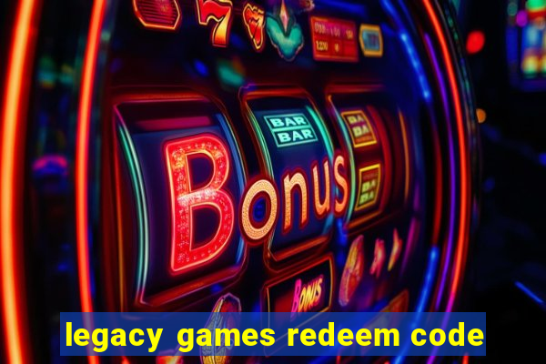 legacy games redeem code
