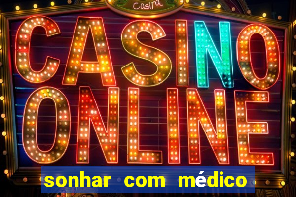 sonhar com médico no jogo do bicho