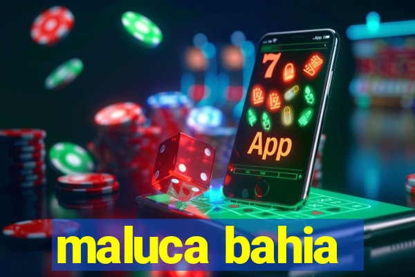 maluca bahia