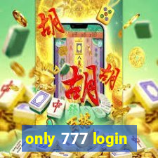 only 777 login