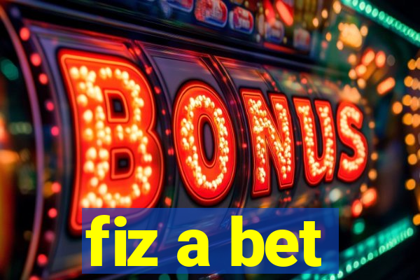 fiz a bet