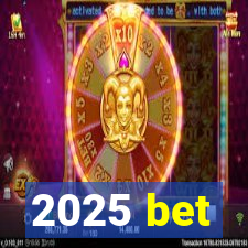 2025 bet