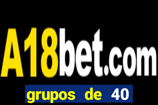 grupos de 40 dezenas da quina