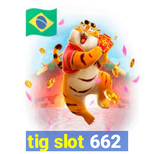 tig slot 662