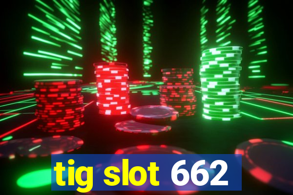 tig slot 662
