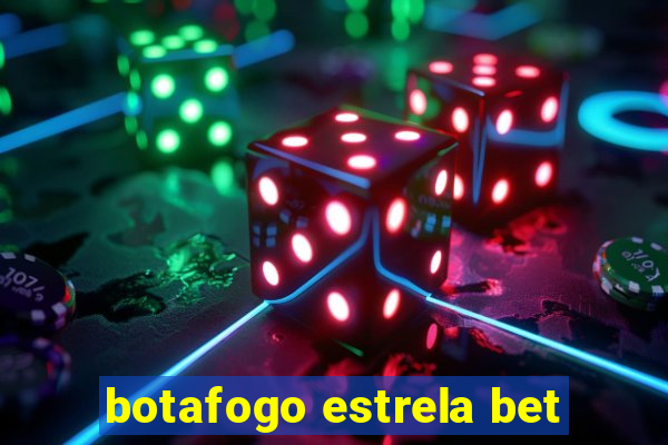 botafogo estrela bet