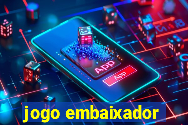 jogo embaixador