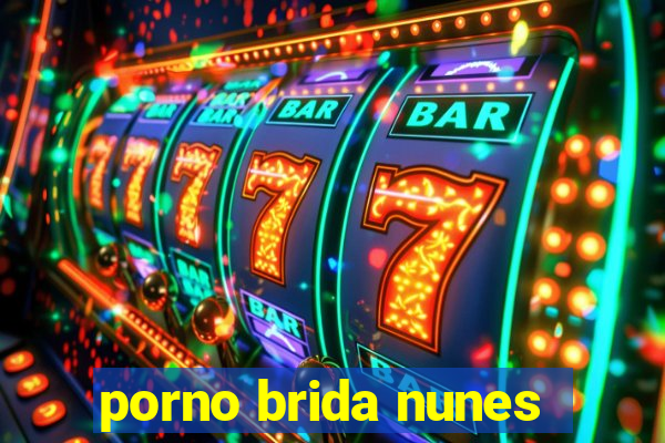 porno brida nunes