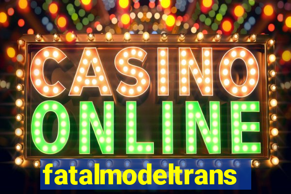 fatalmodeltrans