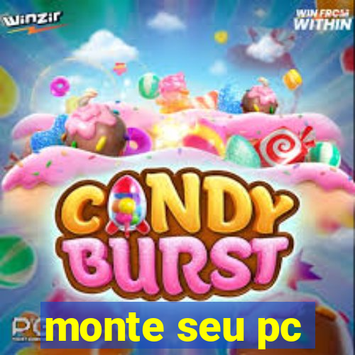 monte seu pc