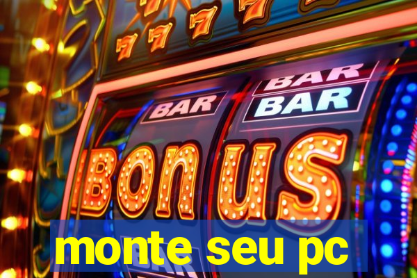 monte seu pc