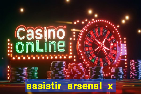 assistir arsenal x barcelona ao vivo hd